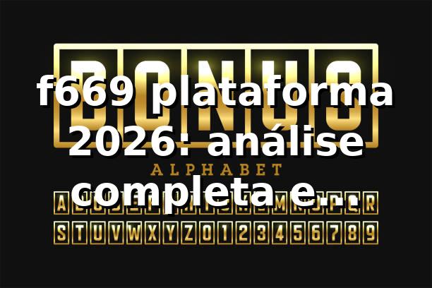 f669 plataforma 2026: análise completa e comparativa 🚀